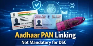 Aadhaar PAN linking is NOT mandatory for obtaining a DSC